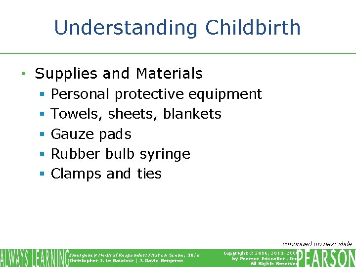 Understanding Childbirth • Supplies and Materials § § § Personal protective equipment Towels, sheets,