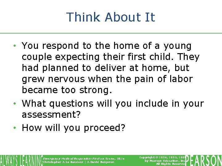 Think About It • You respond to the home of a young couple expecting