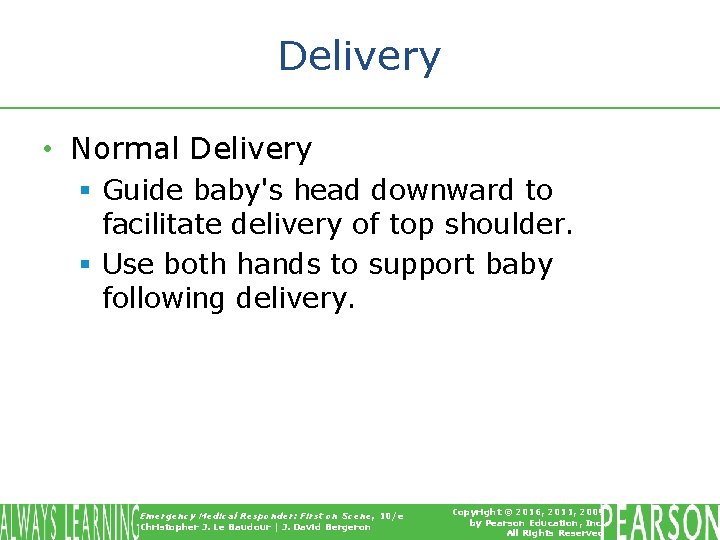 Delivery • Normal Delivery § Guide baby's head downward to facilitate delivery of top