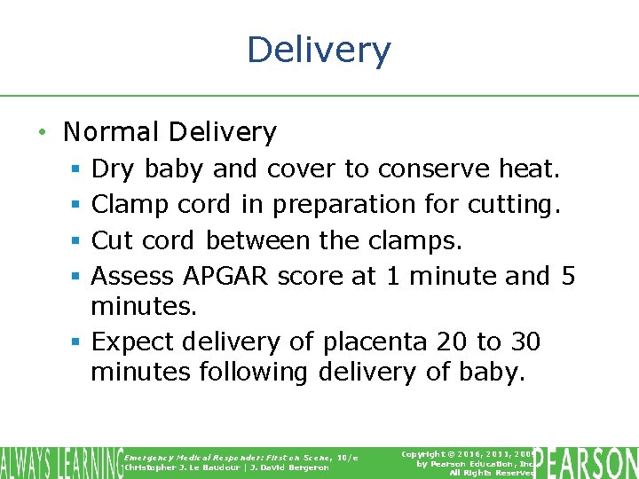 Delivery • Normal Delivery Dry baby and cover to conserve heat. Clamp cord in