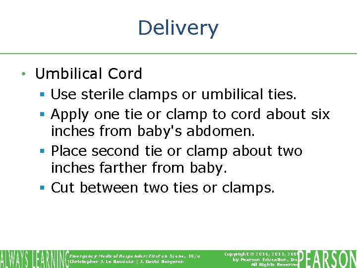 Delivery • Umbilical Cord § Use sterile clamps or umbilical ties. § Apply one