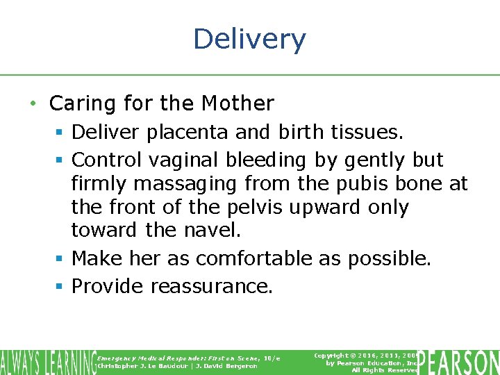 Delivery • Caring for the Mother § Deliver placenta and birth tissues. § Control