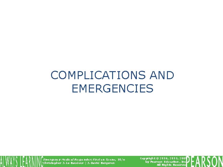 COMPLICATIONS AND EMERGENCIES Emergency Medical Responder: First on Scene, 10/e Christopher J. Le Baudour