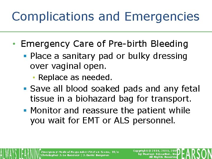 Complications and Emergencies • Emergency Care of Pre-birth Bleeding § Place a sanitary pad