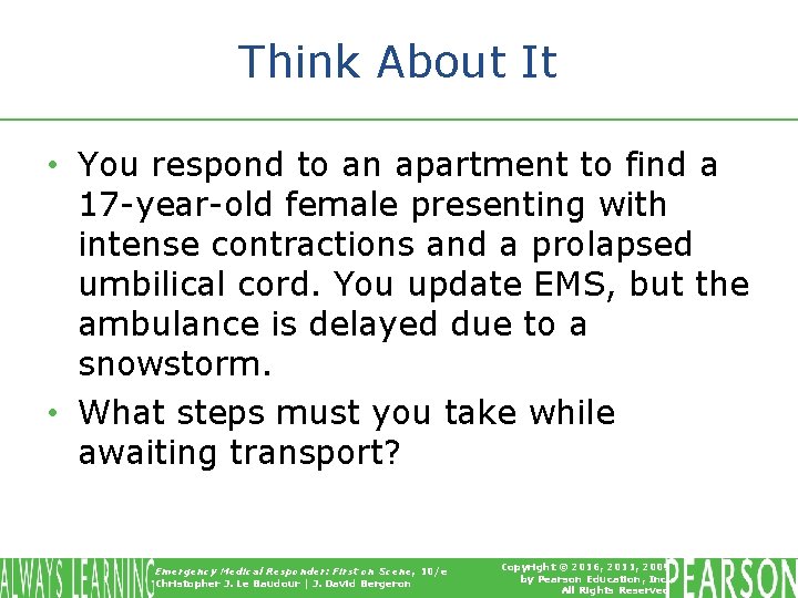 Think About It • You respond to an apartment to find a 17 -year-old