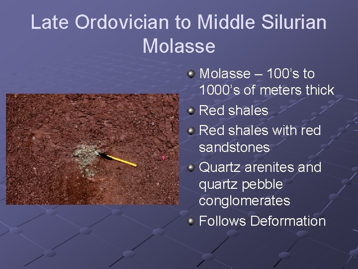 Late Ordovician to Middle Silurian Molasse – 100’s to 1000’s of meters thick Red