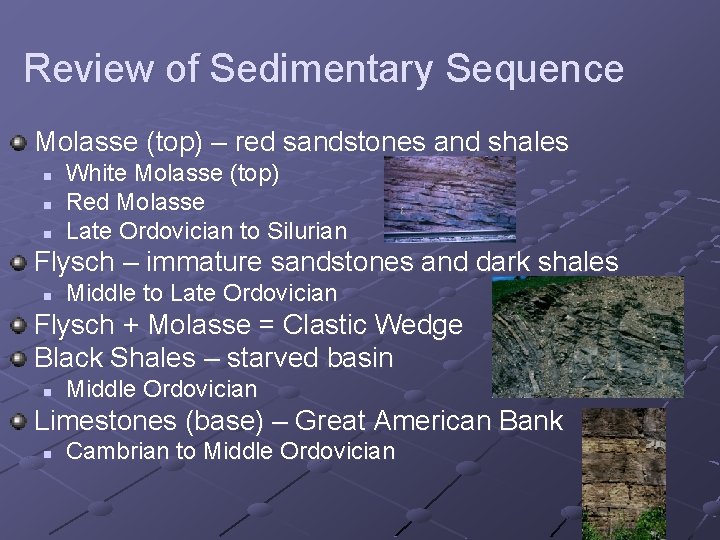 Review of Sedimentary Sequence Molasse (top) – red sandstones and shales n n n