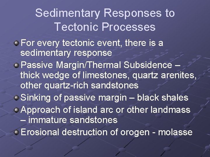 Sedimentary Responses to Tectonic Processes For every tectonic event, there is a sedimentary response