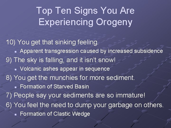 Top Ten Signs You Are Experiencing Orogeny 10) You get that sinking feeling. n