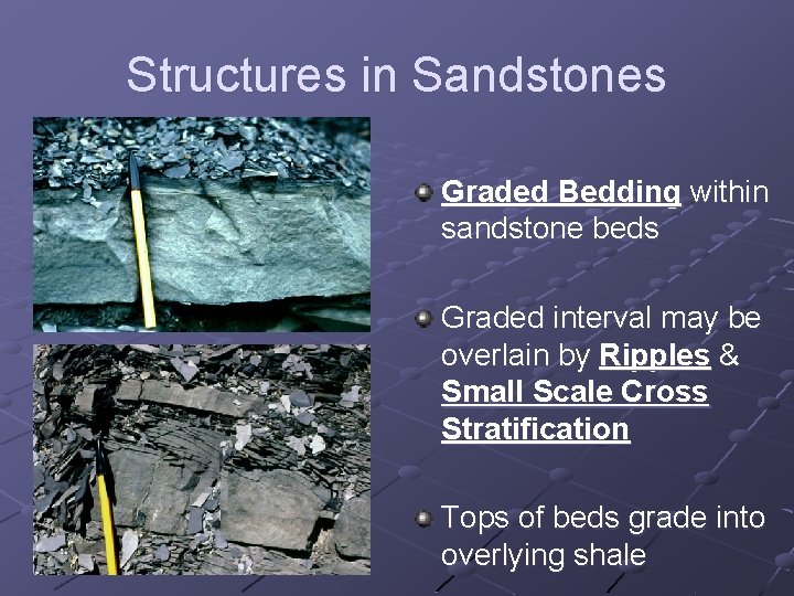 Structures in Sandstones Graded Bedding within sandstone beds Graded interval may be overlain by