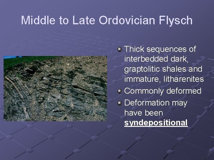 Middle to Late Ordovician Flysch Thick sequences of interbedded dark, graptolitic shales and immature,