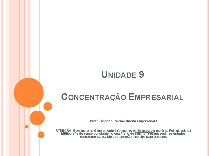 UNIDADE 9 CONCENTRAÇÃO EMPRESARIAL Profª Roberta Siqueira/ Direito Empresarial I ATENÇÃO: Este material é