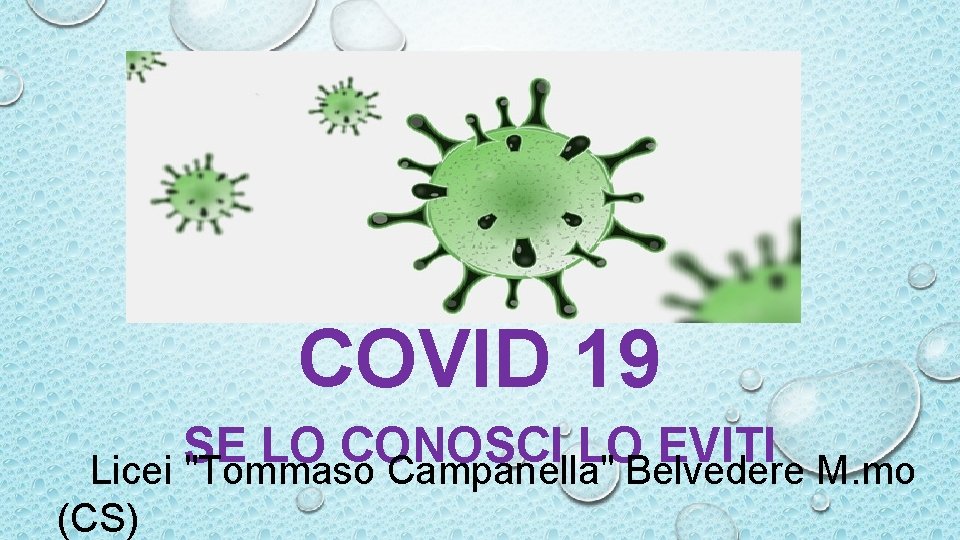 COVID 19 SE LO CONOSCI LO EVITI Licei "Tommaso Campanella" Belvedere M. mo (CS)