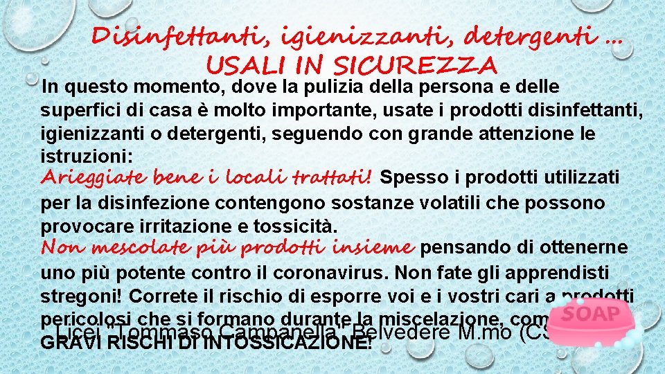 Disinfettanti, igienizzanti, detergenti. . . USALI IN SICUREZZA In questo momento, dove la pulizia