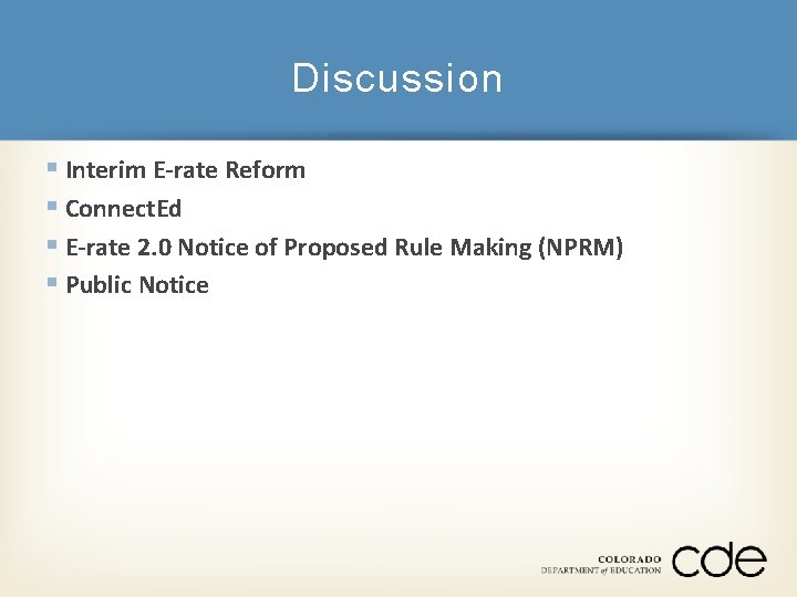 Discussion § Interim E-rate Reform § Connect. Ed § E-rate 2. 0 Notice of