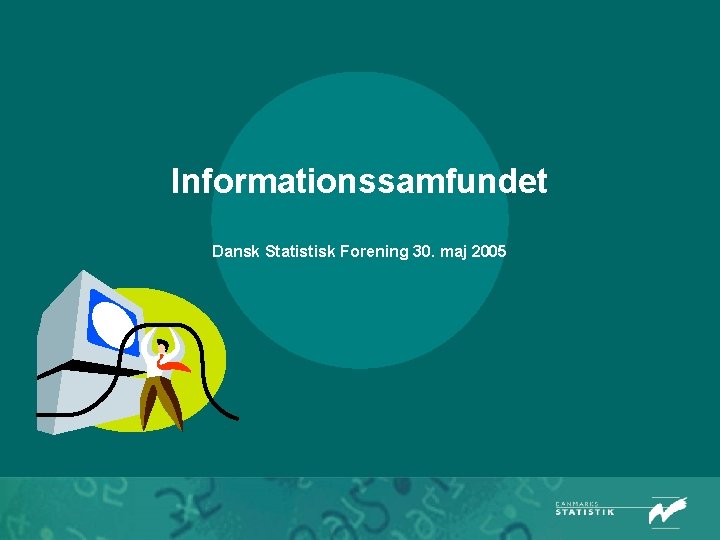 Informationssamfundet Dansk Statistisk Forening 30. maj 2005 