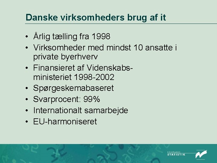 Danske virksomheders brug af it • Årlig tælling fra 1998 • Virksomheder med mindst