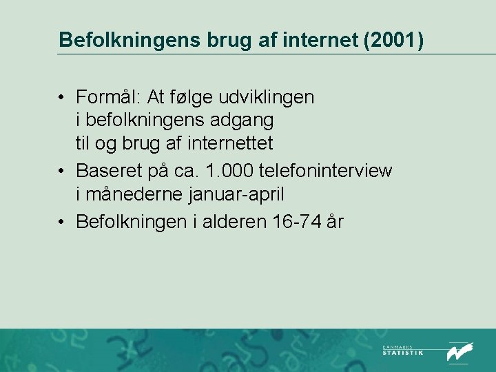 Befolkningens brug af internet (2001) • Formål: At følge udviklingen i befolkningens adgang til