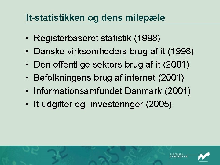 It-statistikken og dens milepæle • • • Registerbaseret statistik (1998) Danske virksomheders brug af