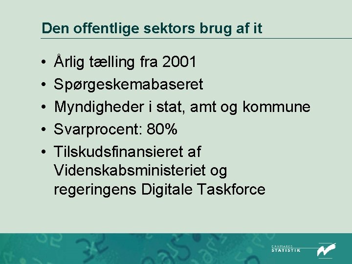 Den offentlige sektors brug af it • • • Årlig tælling fra 2001 Spørgeskemabaseret