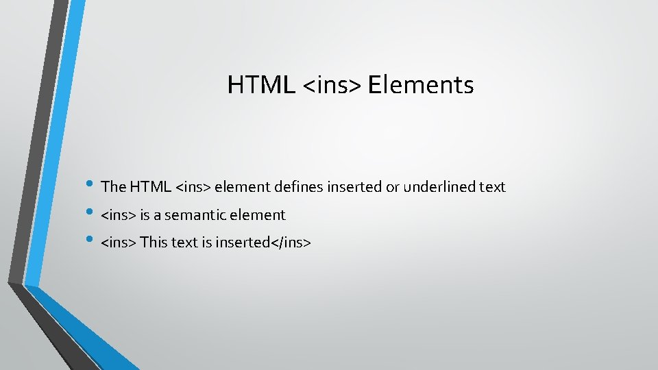 HTML <ins> Elements • The HTML <ins> element defines inserted or underlined text •