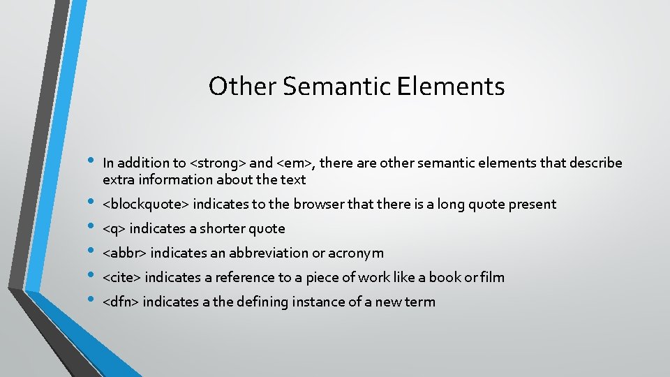 Other Semantic Elements • • • In addition to <strong> and <em>, there are