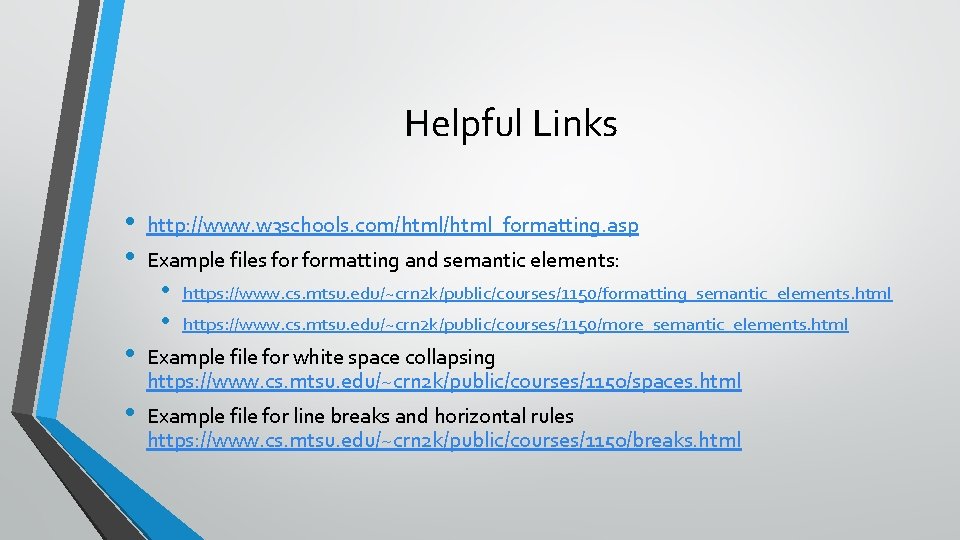Helpful Links • • http: //www. w 3 schools. com/html_formatting. asp Example files formatting