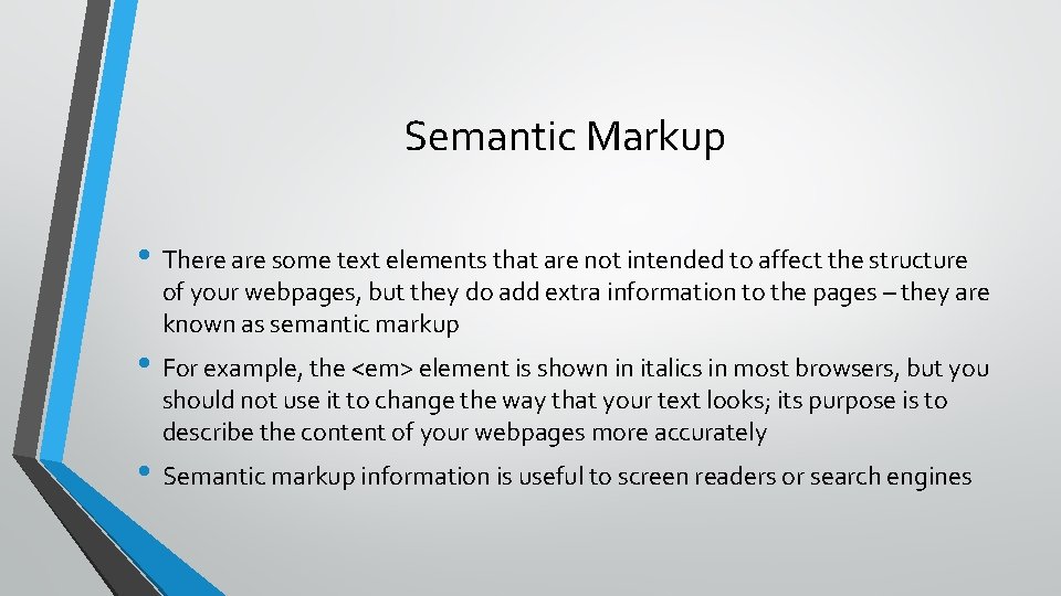 Semantic Markup • There are some text elements that are not intended to affect