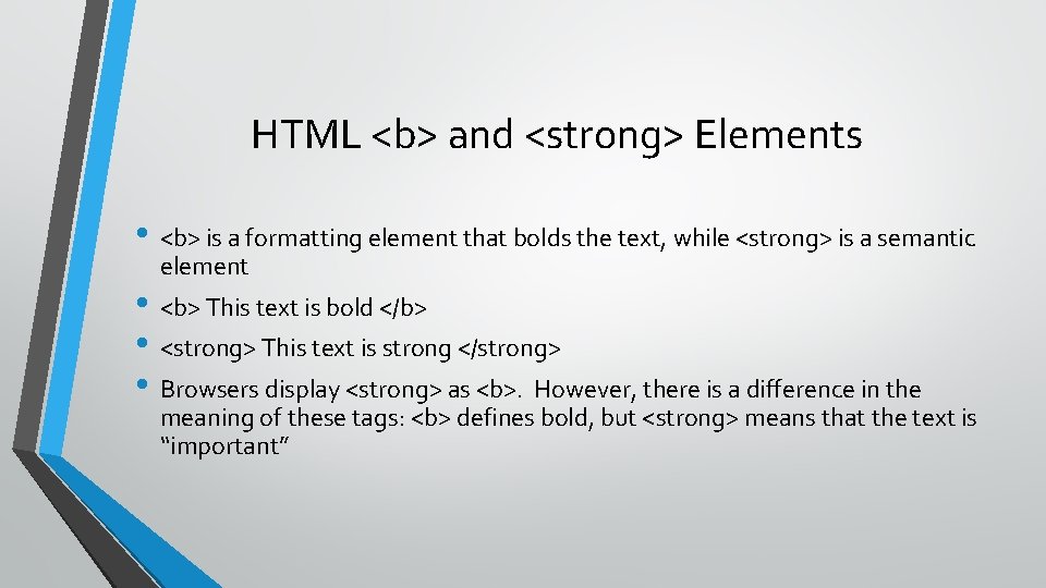 HTML <b> and <strong> Elements • <b> is a formatting element that bolds the