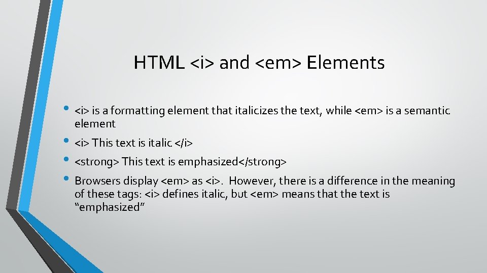 HTML <i> and <em> Elements • <i> is a formatting element that italicizes the