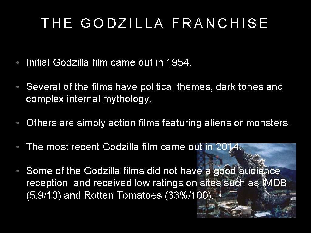 THE GODZILLA FRANCHISE • Initial Godzilla film came out in 1954. • Several of