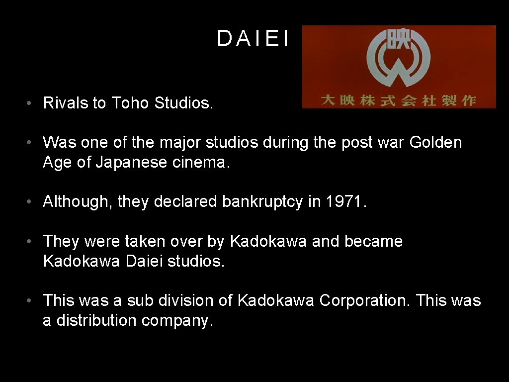 DAIEI • Rivals to Toho Studios. • Was one of the major studios during