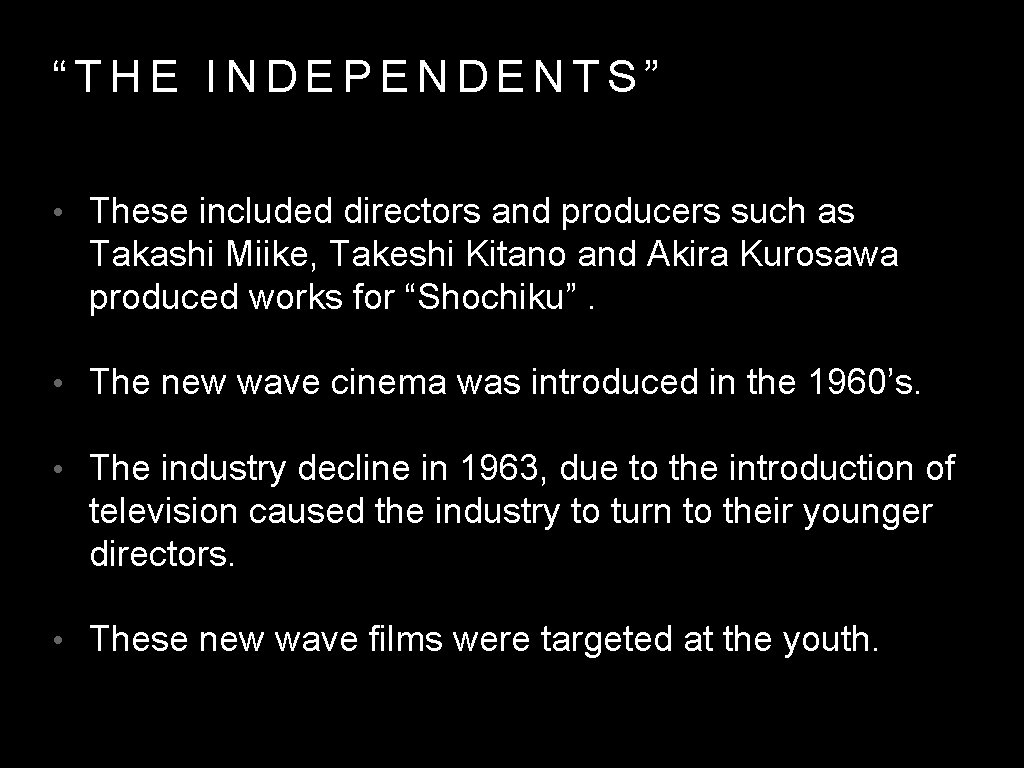 “THE INDEPENDENTS” • These included directors and producers such as Takashi Miike, Takeshi Kitano