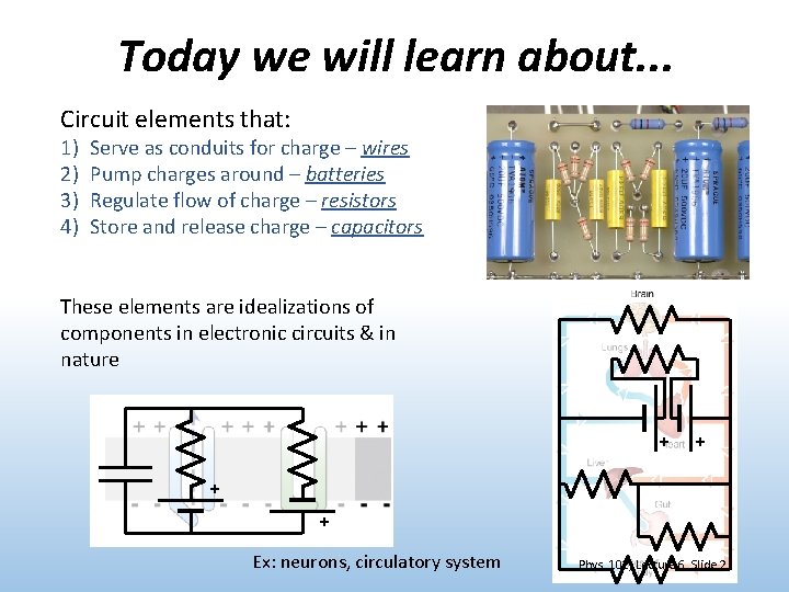 Today we will learn about. . . Circuit elements that: 1) 2) 3) 4)