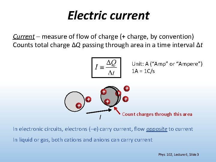 Electric current Current – measure of flow of charge (+ charge, by convention) Counts