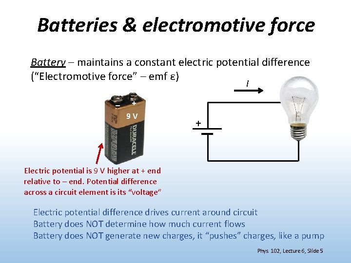 Batteries & electromotive force Battery – maintains a constant electric potential difference (“Electromotive force”