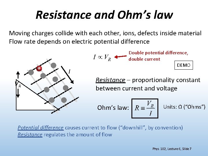 Resistance and Ohm’s law Moving charges collide with each other, ions, defects inside material