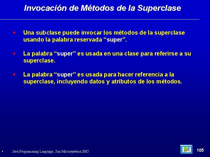 Invocación de Métodos de la Superclase • Una subclase puede invocar los métodos de