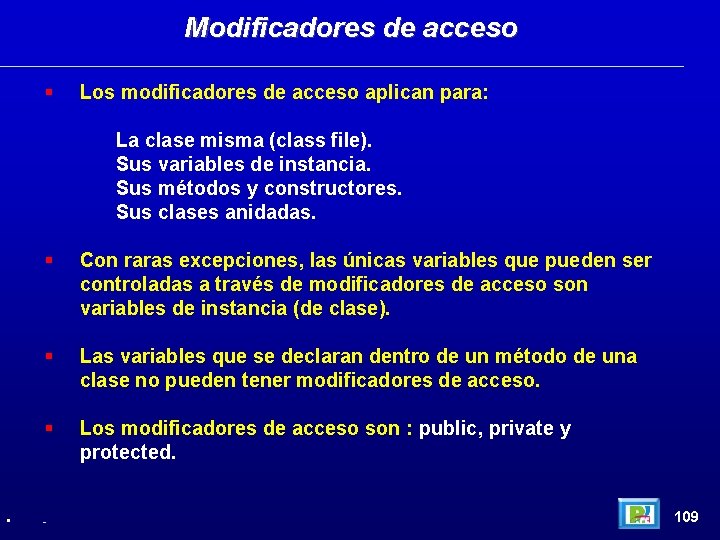 Modificadores de acceso Los modificadores de acceso aplican para: La clase misma (class file).