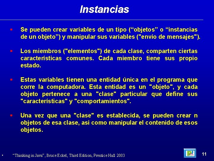 Instancias • Se pueden crear variables de un tipo (“objetos” o “instancias de un