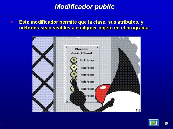 Modificador public • - Este modificador permite que la clase, sus atributos, y métodos