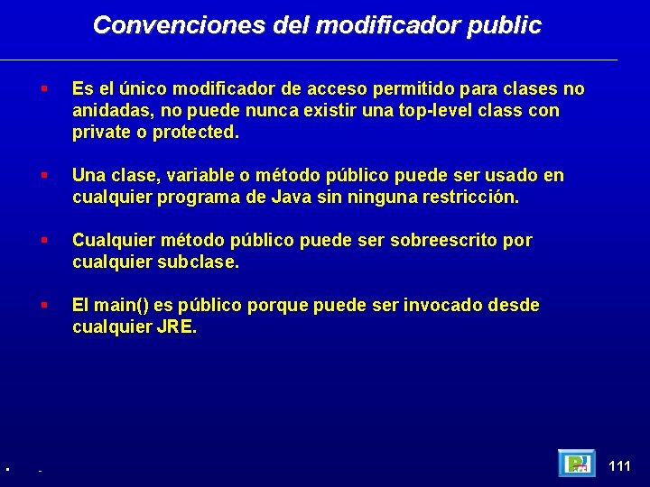 Convenciones del modificador public • Es el único modificador de acceso permitido para clases