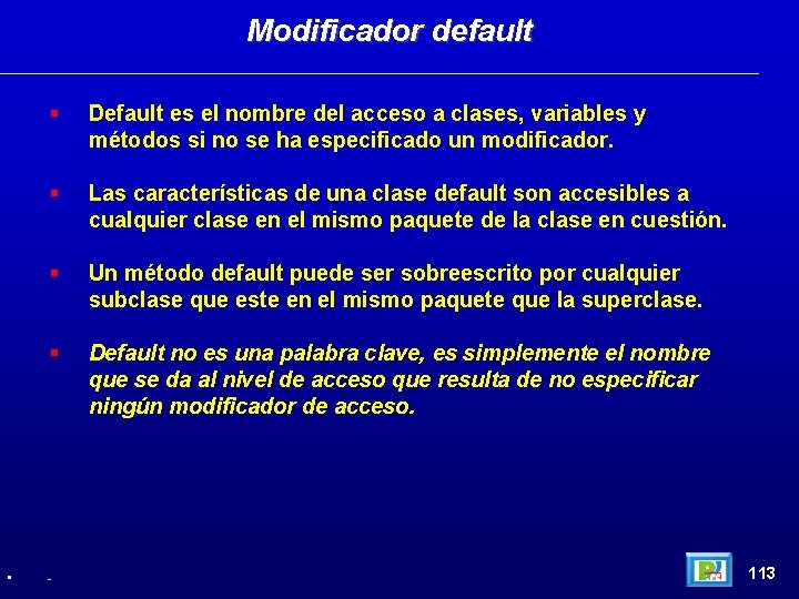 Modificador default • Default es el nombre del acceso a clases, variables y métodos