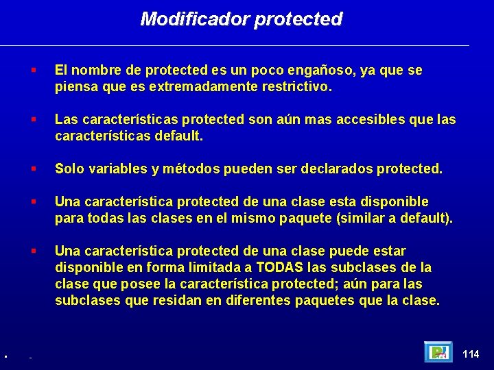 Modificador protected • El nombre de protected es un poco engañoso, ya que se