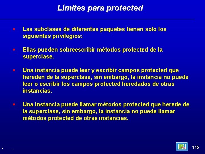 Límites para protected • Las subclases de diferentes paquetes tienen solo los siguientes privilegios: