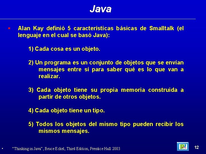 Java Alan Kay definió 5 características básicas de Smalltalk (el lenguaje en el cual