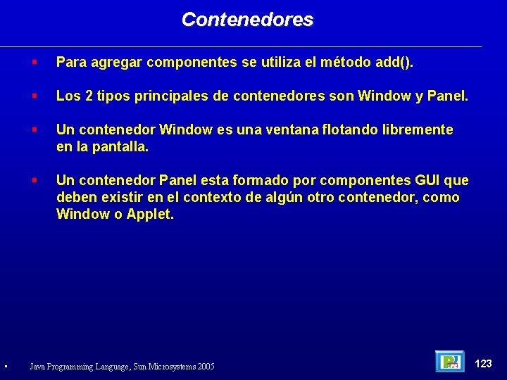 Contenedores • Para agregar componentes se utiliza el método add(). Los 2 tipos principales