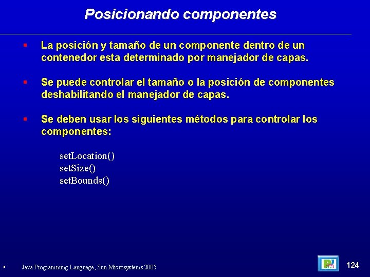 Posicionando componentes La posición y tamaño de un componente dentro de un contenedor esta