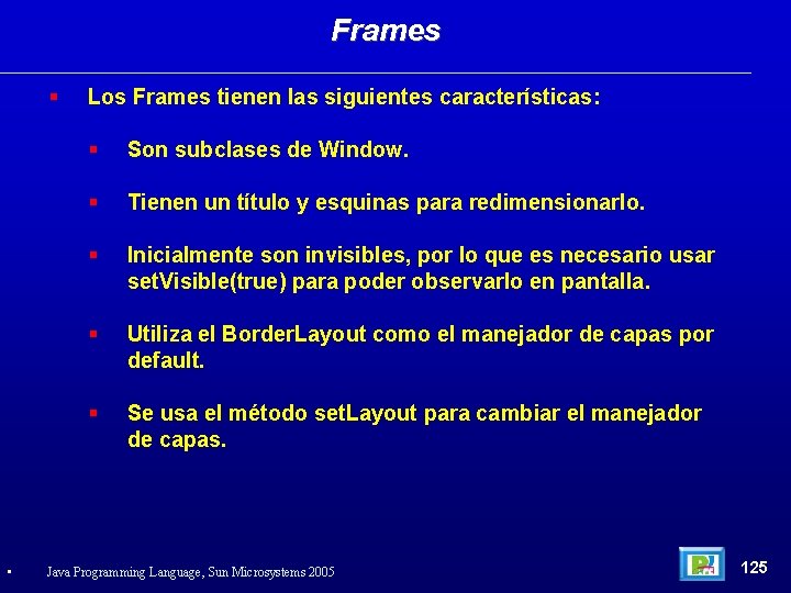 Frames • Los Frames tienen las siguientes características: Son subclases de Window. Tienen un