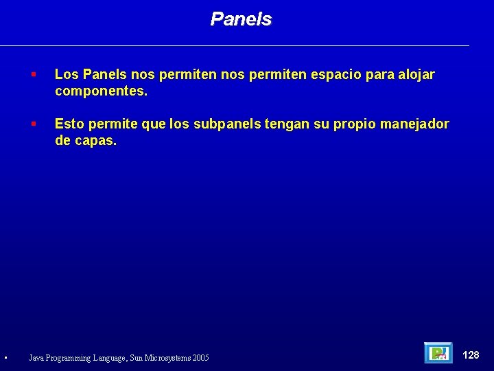 Panels • Los Panels nos permiten espacio para alojar componentes. Esto permite que los